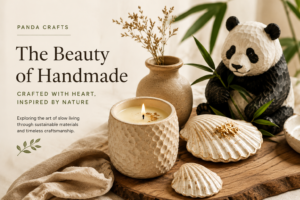 The Beauty of Handmade: Crafted with Heart, Inspired by Natures
